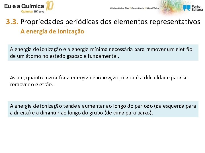 3. 3. Propriedades periódicas dos elementos representativos A energia de ionização é a energia 3. 3. Propriedades periódicas dos elementos representativos A energia de ionização é a energia
