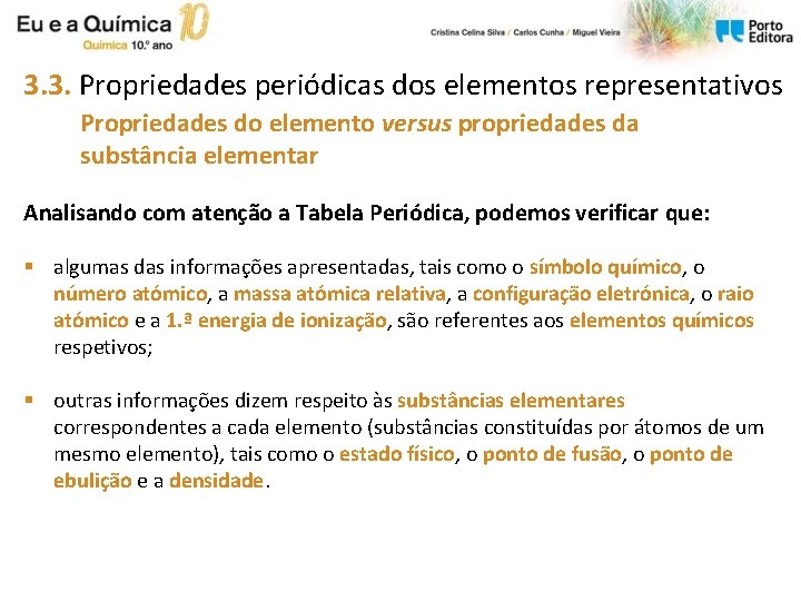 3. 3. Propriedades periódicas dos elementos representativos Propriedades do elemento versus propriedades da substância 3. 3. Propriedades periódicas dos elementos representativos Propriedades do elemento versus propriedades da substância