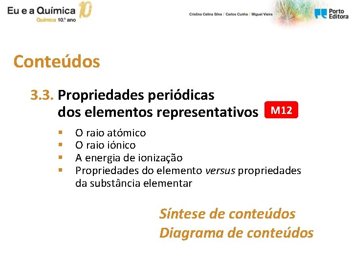 Conteúdos 3. 3. Propriedades periódicas dos elementos representativos § § M 12 O raio Conteúdos 3. 3. Propriedades periódicas dos elementos representativos § § M 12 O raio