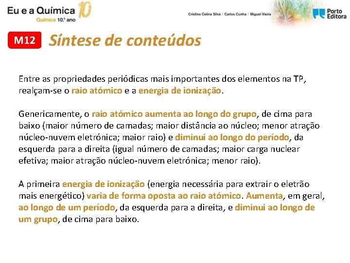 M 12 Síntese de conteúdos Entre as propriedades periódicas mais importantes dos elementos na M 12 Síntese de conteúdos Entre as propriedades periódicas mais importantes dos elementos na