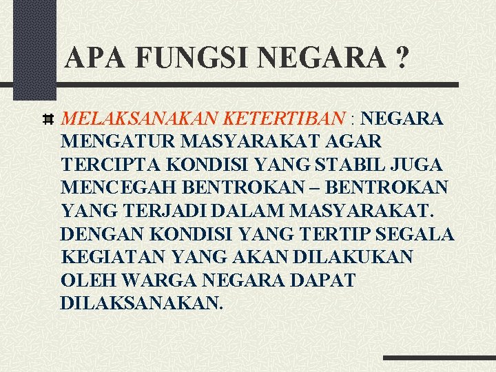 APA FUNGSI NEGARA ? MELAKSANAKAN KETERTIBAN : NEGARA MENGATUR MASYARAKAT AGAR TERCIPTA KONDISI YANG