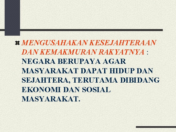 MENGUSAHAKAN KESEJAHTERAAN DAN KEMAKMURAN RAKYATNYA : NEGARA BERUPAYA AGAR MASYARAKAT DAPAT HIDUP DAN SEJAHTERA,