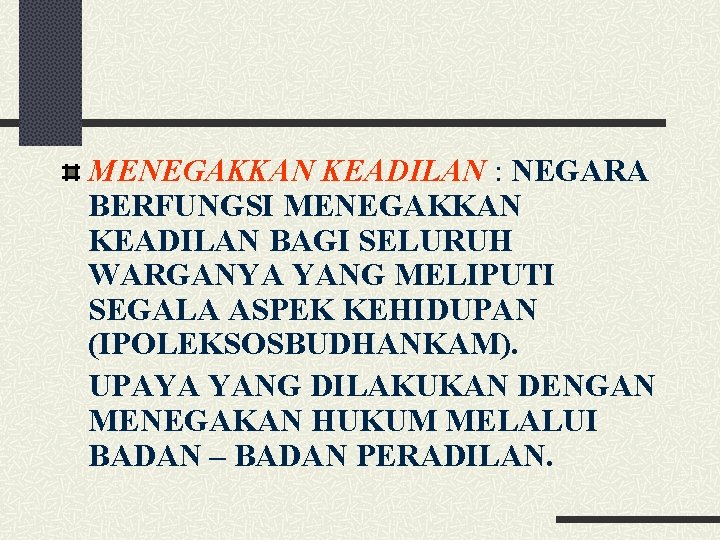 MENEGAKKAN KEADILAN : NEGARA BERFUNGSI MENEGAKKAN KEADILAN BAGI SELURUH WARGANYA YANG MELIPUTI SEGALA ASPEK