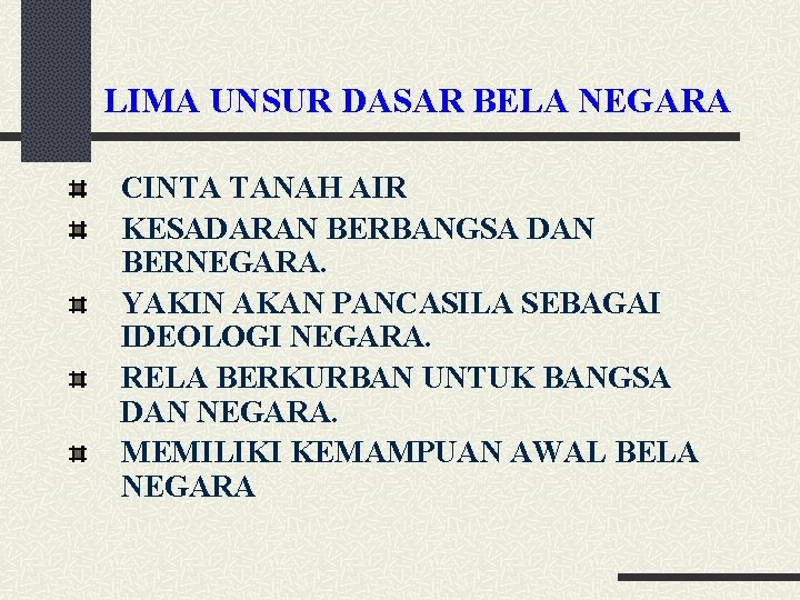 LIMA UNSUR DASAR BELA NEGARA CINTA TANAH AIR KESADARAN BERBANGSA DAN BERNEGARA. YAKIN AKAN