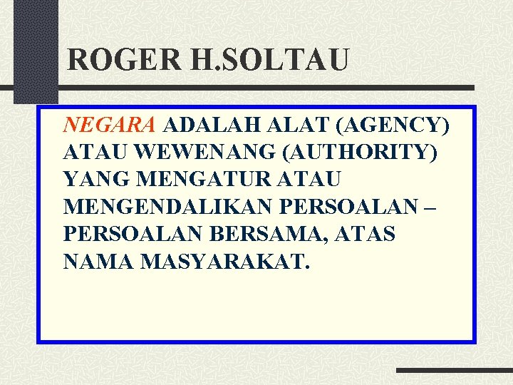 ROGER H. SOLTAU NEGARA ADALAH ALAT (AGENCY) ATAU WEWENANG (AUTHORITY) YANG MENGATUR ATAU MENGENDALIKAN
