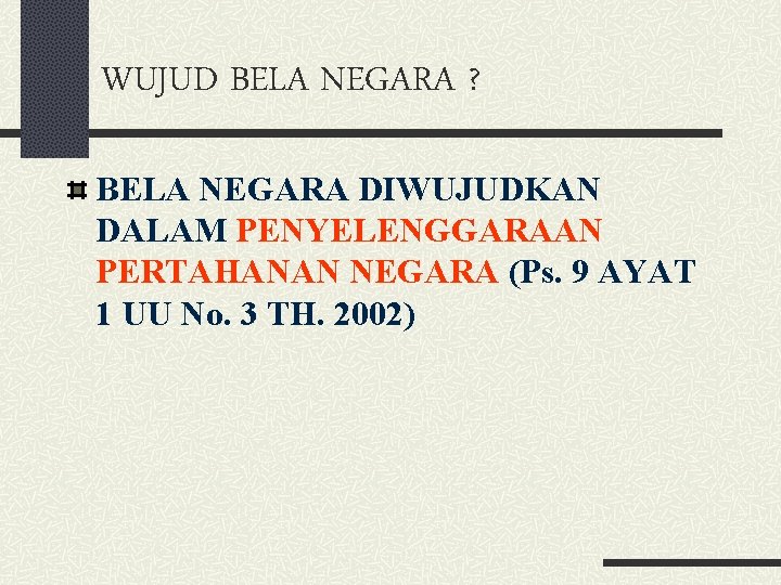 WUJUD BELA NEGARA ? BELA NEGARA DIWUJUDKAN DALAM PENYELENGGARAAN PERTAHANAN NEGARA (Ps. 9 AYAT