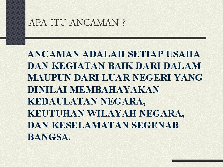 APA ITU ANCAMAN ? ANCAMAN ADALAH SETIAP USAHA DAN KEGIATAN BAIK DARI DALAM MAUPUN