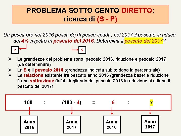 PROBLEMA SOTTO CENTO DIRETTO: ricerca di (S - P) Un pescatore nel 2016 pesca PROBLEMA SOTTO CENTO DIRETTO: ricerca di (S - P) Un pescatore nel 2016 pesca