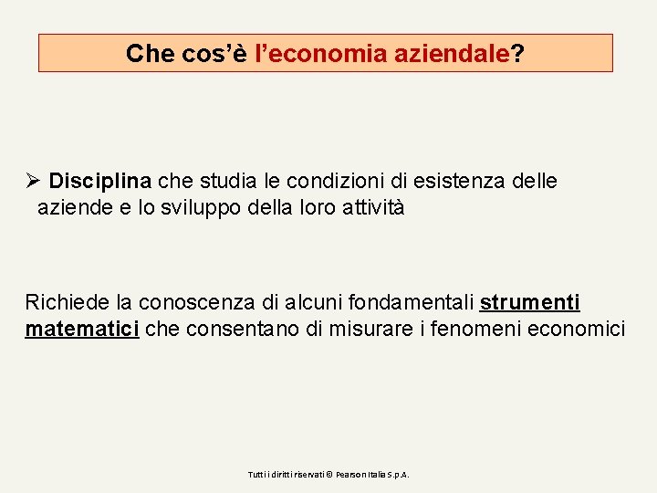 Che cos’è l’economia aziendale? Ø Disciplina che studia le condizioni di esistenza delle aziende Che cos’è l’economia aziendale? Ø Disciplina che studia le condizioni di esistenza delle aziende