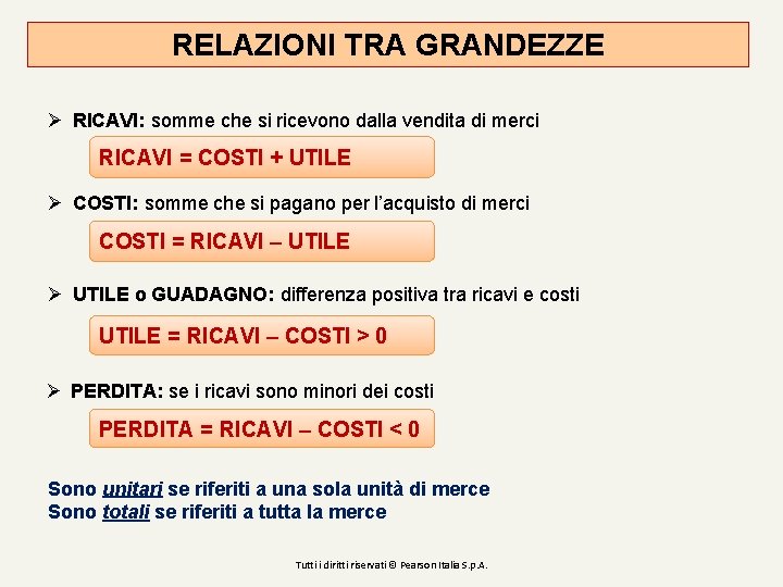 RELAZIONI TRA GRANDEZZE Ø RICAVI: somme che si ricevono dalla vendita di merci RICAVI