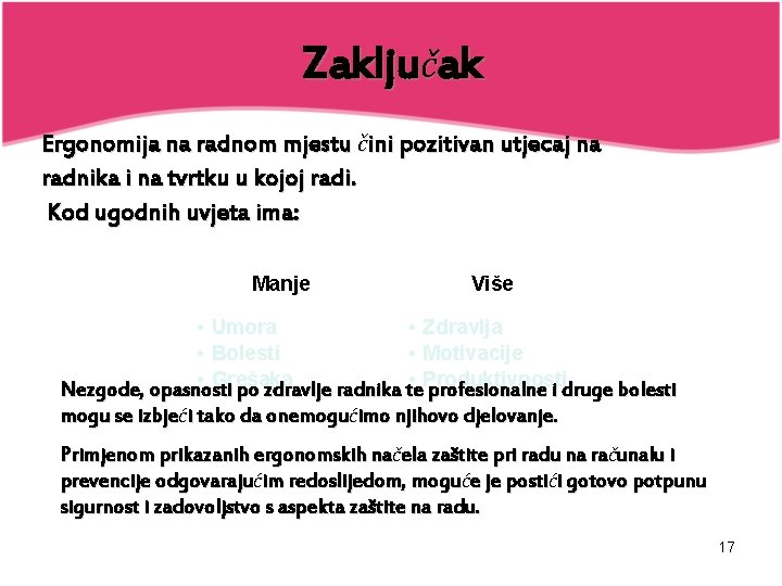 Zaključak Ergonomija na radnom mjestu čini pozitivan utjecaj na radnika i na tvrtku u