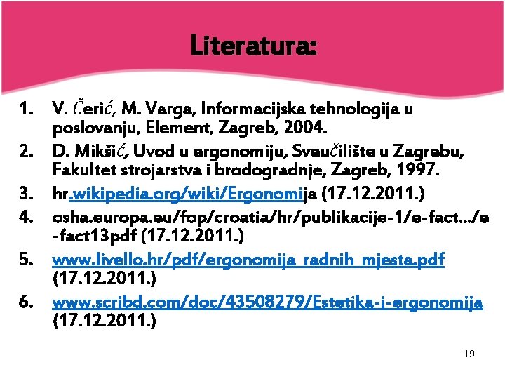 Literatura: 1. V. Čerić, M. Varga, Informacijska tehnologija u poslovanju, Element, Zagreb, 2004. 2.