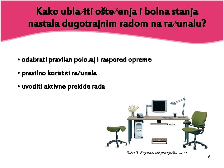 Kako ublažiti oštećenja i bolna stanja nastala dugotrajnim radom na računalu? • odabrati pravilan