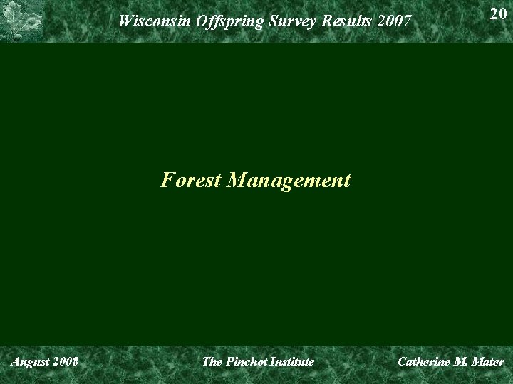 Wisconsin Offspring Survey Results 2007 20 Forest Management August 2008 The Pinchot Institute Catherine