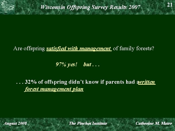 Wisconsin Offspring Survey Results 2007 21 Are offspring satisfied with management of family forests?