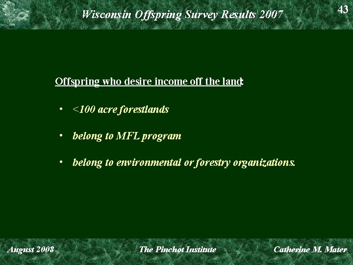 Wisconsin Offspring Survey Results 2007 43 Offspring who desire income off the land: •