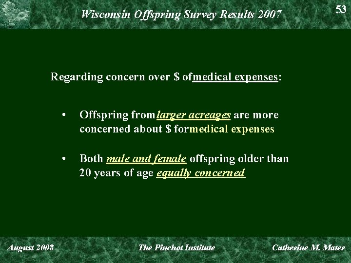 Wisconsin Offspring Survey Results 2007 53 Regarding concern over $ of medical expenses: •