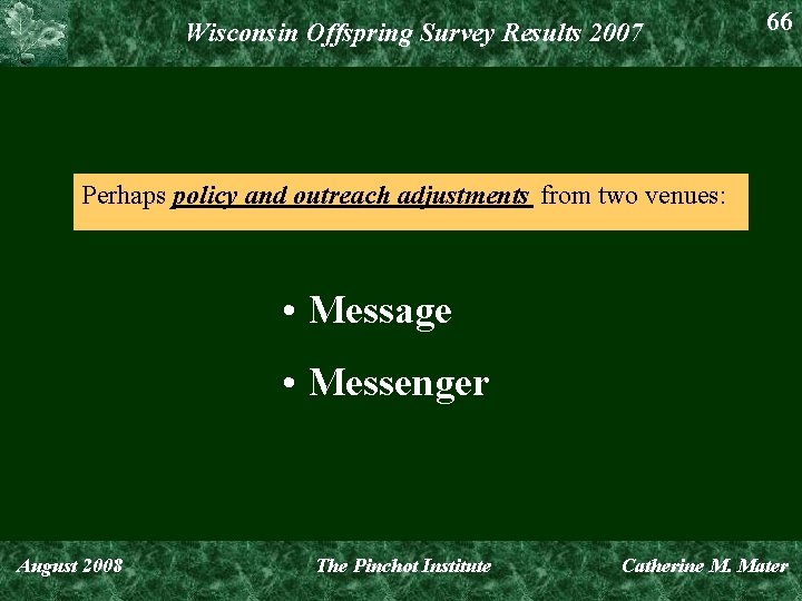 Wisconsin Offspring Survey Results 2007 66 Perhaps policy and outreach adjustments from two venues: