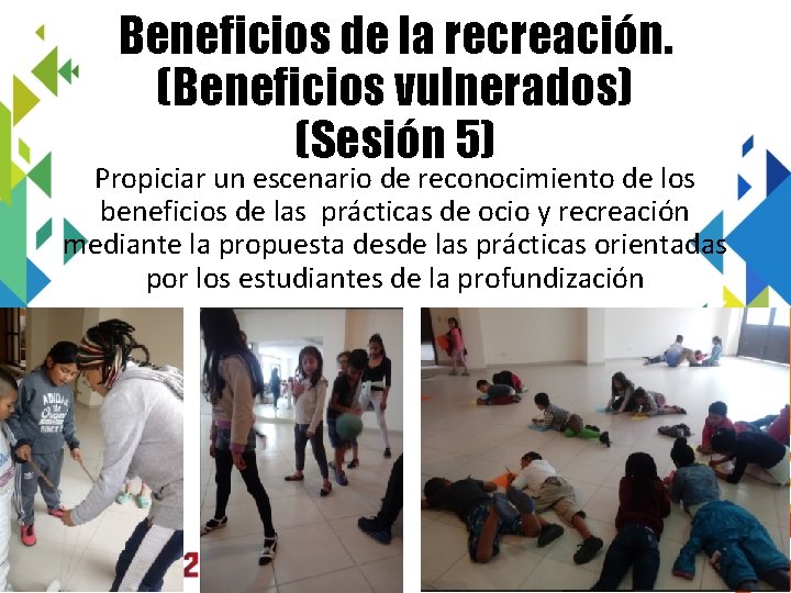 Beneficios de la recreación. (Beneficios vulnerados) (Sesión 5) Propiciar un escenario de reconocimiento de