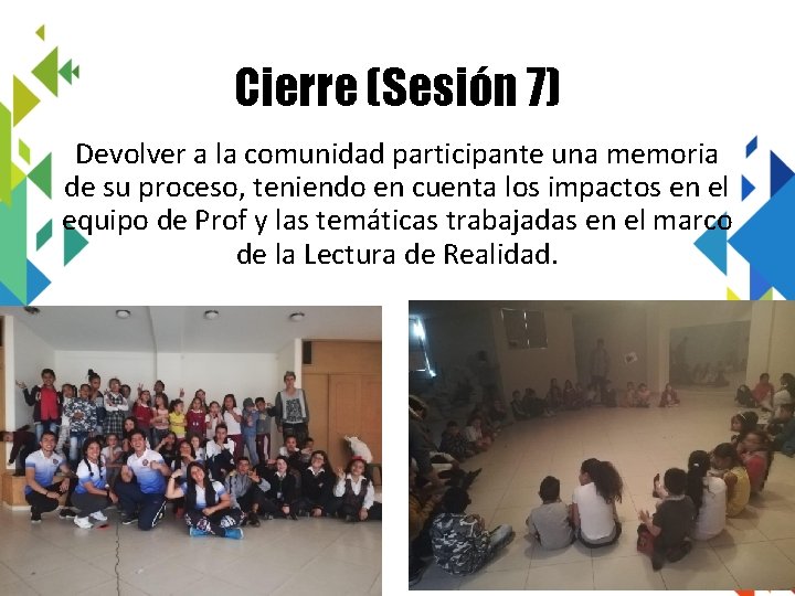 Cierre (Sesión 7) Devolver a la comunidad participante una memoria de su proceso, teniendo