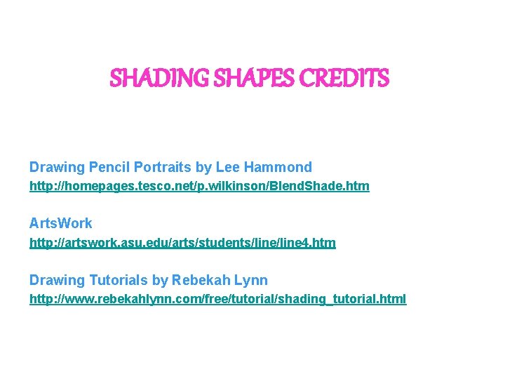 SHADING SHAPES CREDITS Drawing Pencil Portraits by Lee Hammond http: //homepages. tesco. net/p. wilkinson/Blend.