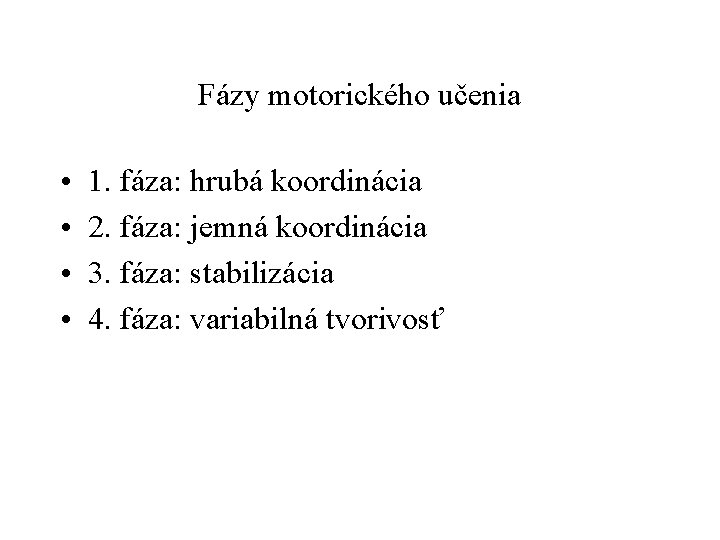 Fázy motorického učenia • • 1. fáza: hrubá koordinácia 2. fáza: jemná koordinácia 3.