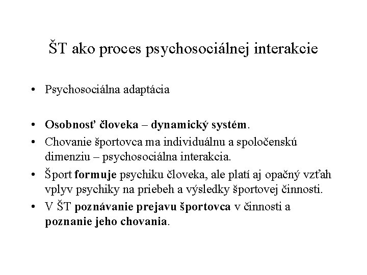 ŠT ako proces psychosociálnej interakcie • Psychosociálna adaptácia • Osobnosť človeka – dynamický systém.