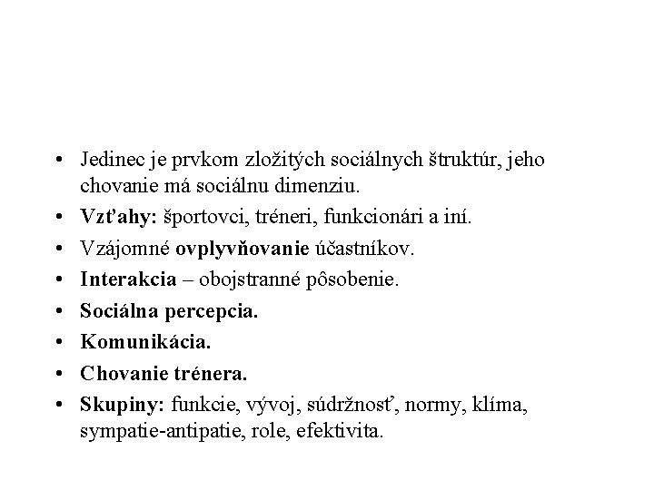  • Jedinec je prvkom zložitých sociálnych štruktúr, jeho chovanie má sociálnu dimenziu. •