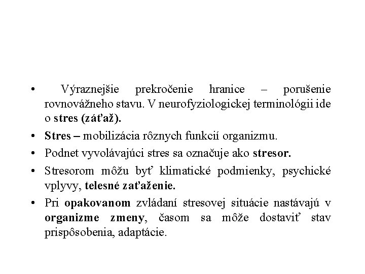  • • • Výraznejšie prekročenie hranice – porušenie rovnovážneho stavu. V neurofyziologickej terminológii