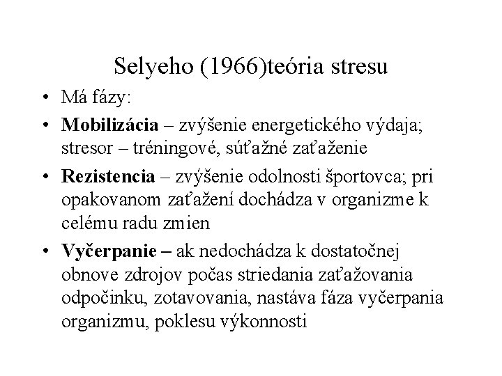 Selyeho (1966)teória stresu • Má fázy: • Mobilizácia – zvýšenie energetického výdaja; stresor –