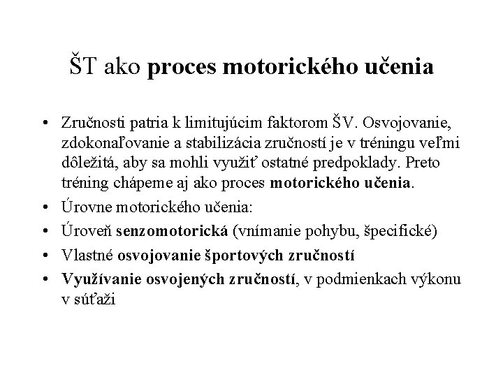 ŠT ako proces motorického učenia • Zručnosti patria k limitujúcim faktorom ŠV. Osvojovanie, zdokonaľovanie