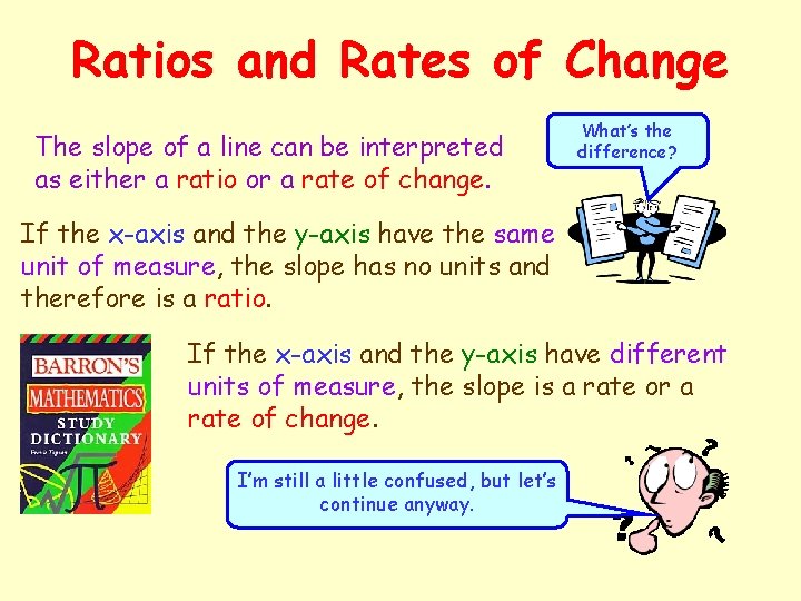 Ratios and Rates of Change The slope of a line can be interpreted as