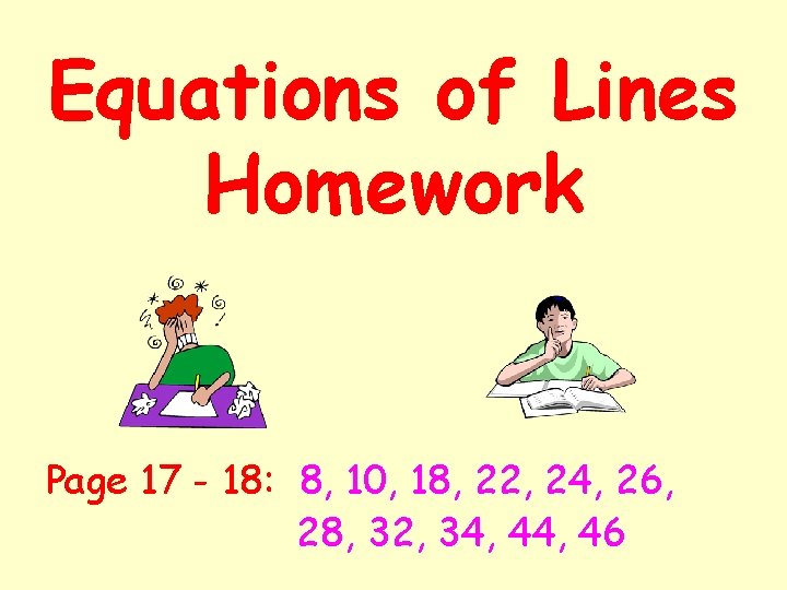 Equations of Lines Homework Page 17 - 18: 8, 10, 18, 22, 24, 26,