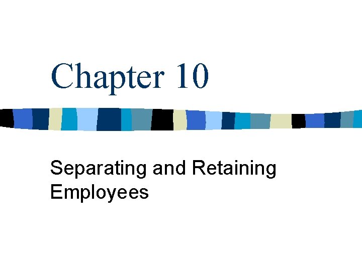 Chapter 10 Separating and Retaining Employees 