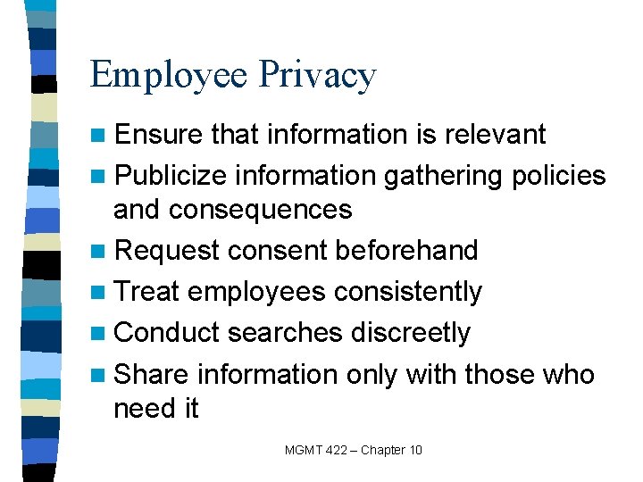 Employee Privacy n Ensure that information is relevant n Publicize information gathering policies and