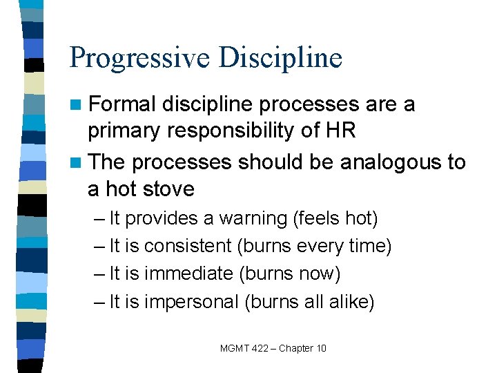 Progressive Discipline n Formal discipline processes are a primary responsibility of HR n The