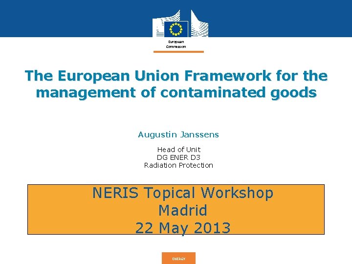 European Commission The European Union Framework for the management of contaminated goods Augustin Janssens