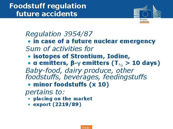 Foodstuff regulation future accidents • Regulation 3954/87 • in case of a future nuclear