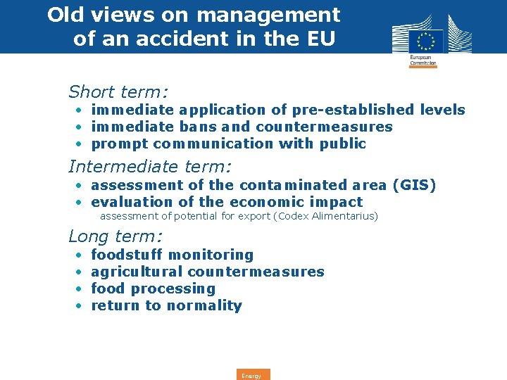 Old views on management of an accident in the EU • Short term: •