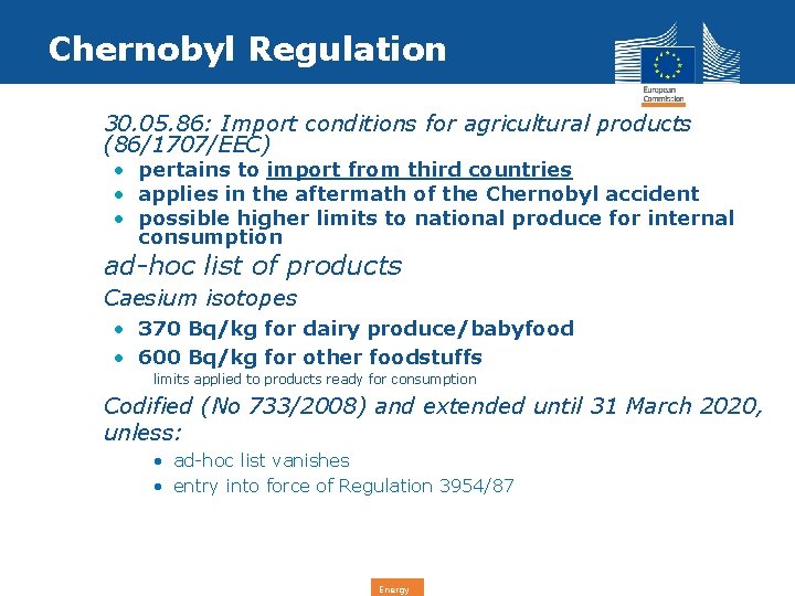 Chernobyl Regulation • 30. 05. 86: Import conditions for agricultural products (86/1707/EEC) • pertains