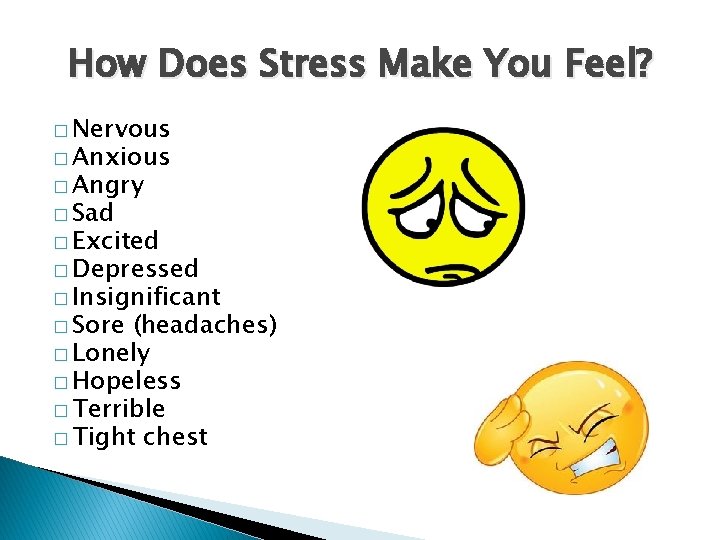 How Does Stress Make You Feel? � Nervous � Anxious � Angry � Sad