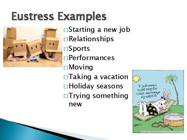 Eustress Examples � Starting a new job � Relationships � Sports � Performances �