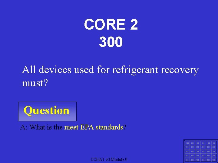 CORE 2 300 All devices used for refrigerant recovery must? Question A: What is