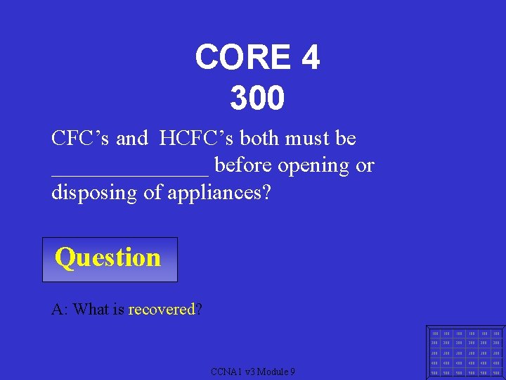 CORE 4 300 CFC’s and HCFC’s both must be _______ before opening or disposing