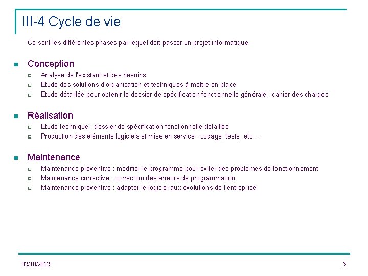 III-4 Cycle de vie Ce sont les différentes phases par lequel doit passer un