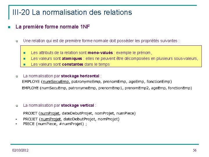 III-20 La normalisation des relations n La première forme normale 1 NF q Une