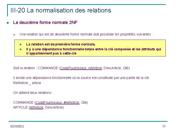 III-20 La normalisation des relations n La deuxième forme normale 2 NF q Une