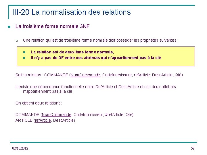 III-20 La normalisation des relations n La troisième forme normale 3 NF q Une