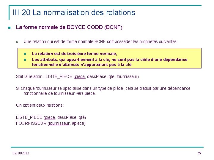 III-20 La normalisation des relations n La forme normale de BOYCE CODD (BCNF) q