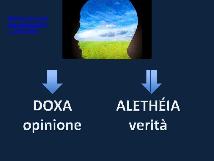 https: //www. yout ube. com/watch? v =_E 1 Xi. ECBKfg DOXA opinione ALETHÉIA verità